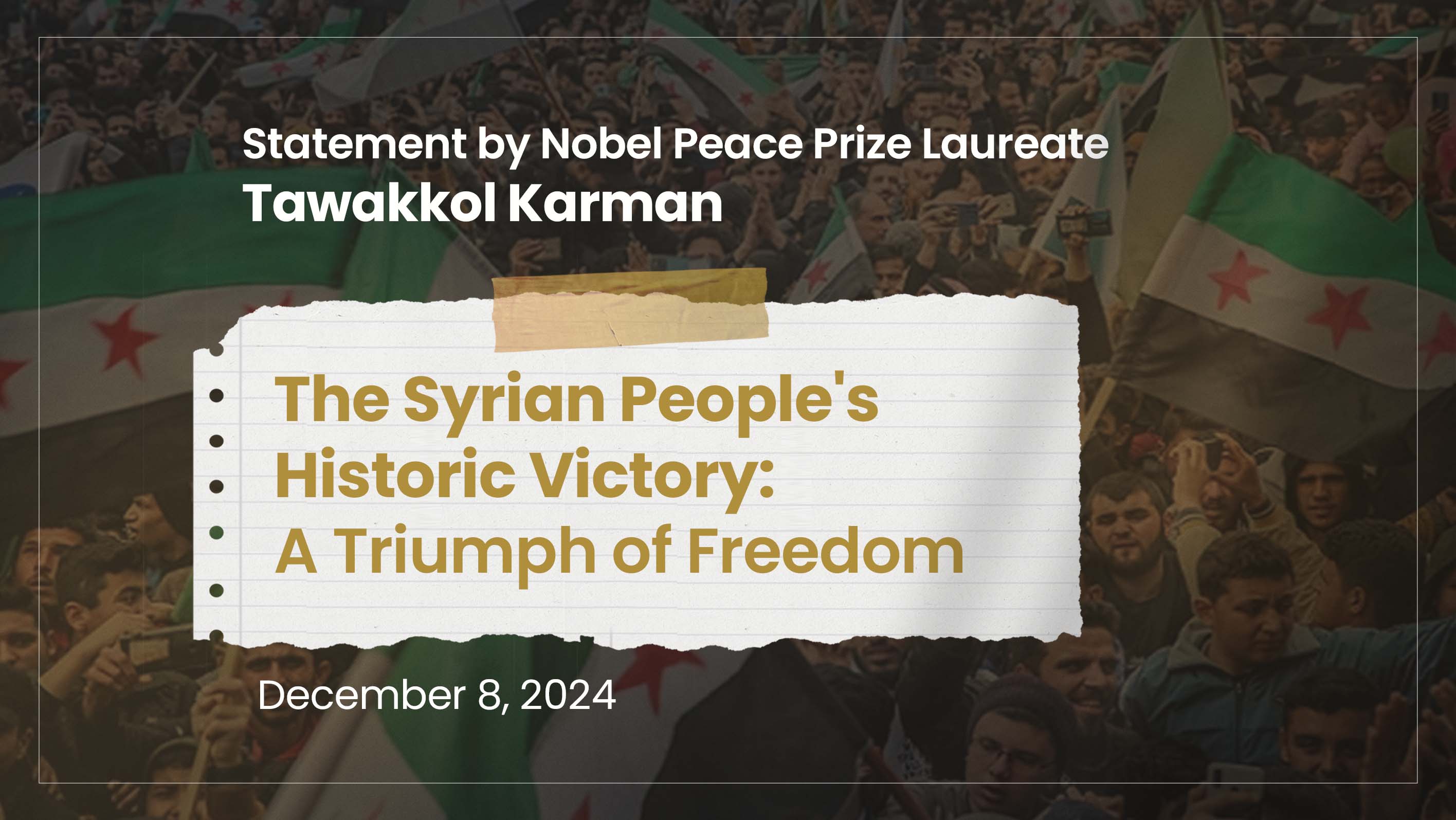 Statement by Nobel Peace Prize Laureate Tawakkol Karman.. The Syrian People's Historic Victory: A Triumph of Freedom and Resilience